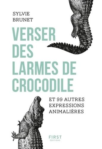 Verser des larmes de crocodile et 99 autres expressions animalières - Sylvie Brunet